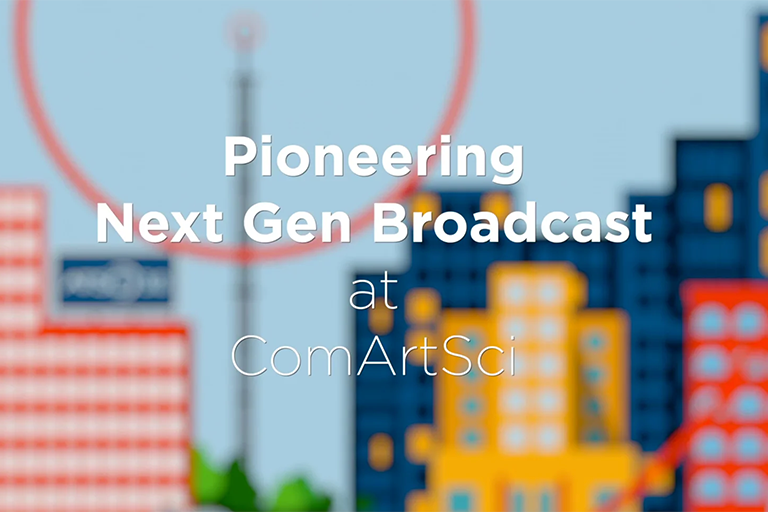 Pioneering Next Gen Broadcast at ComArtSci
